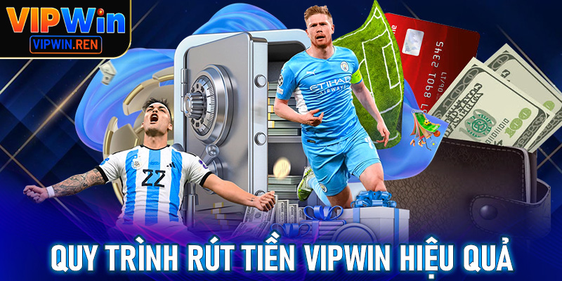 Quy trình rút tiền Vipwin đơn giản và hiệu quả