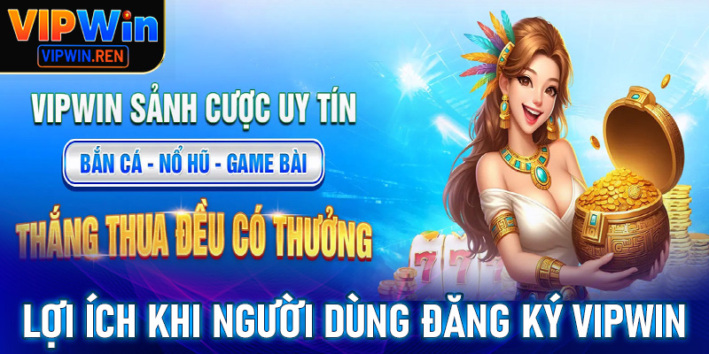Một số lý do chính khiến nhiều người đổ xô đăng ký Vipwin để trải nghiệm