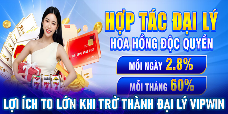 Những lợi ích cực to lớn nếu chọn hợp tác đại lý Vipwin