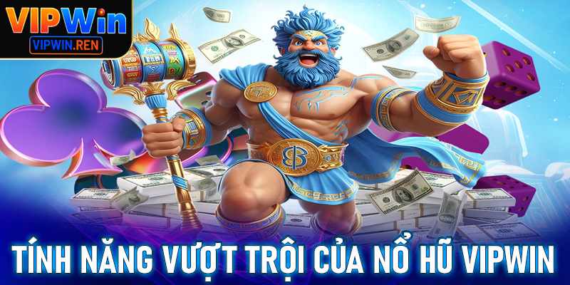 Những tính năng vượt trội của sảnh game cá cược nổ hũ Vipwin