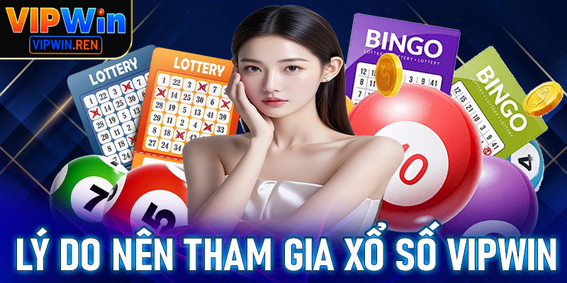 Lý do nên tham gia chơi xổ số tại Vipwin