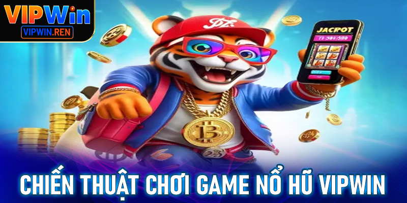 Chiến thuật cùng mẹo cá cược nổ hũ Vipwin đơn giản, hiệu quả nhất cho tân binh